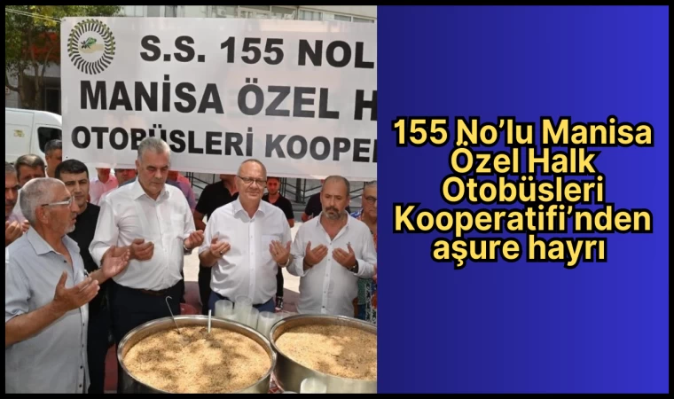 155 No’lu Manisa Özel Halk Otobüsleri Kooperatifi’nden Aşure Hayrı 