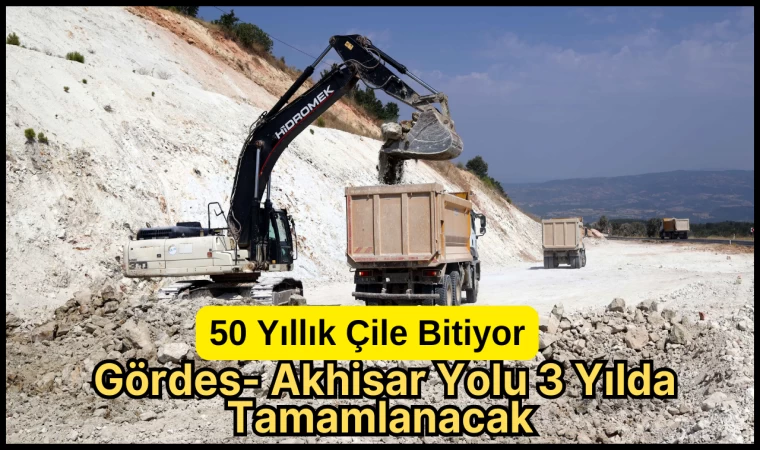 50 Yıllık Çile Bitiyor: Gördes- Akhisar Yolu 3 Yılda Tamamlanacak