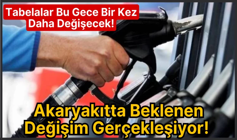 Akaryakıtta Beklenen Değişim Gerçekleşiyor! Tabelalar Bu Gece Bir Kez Daha Değişecek!