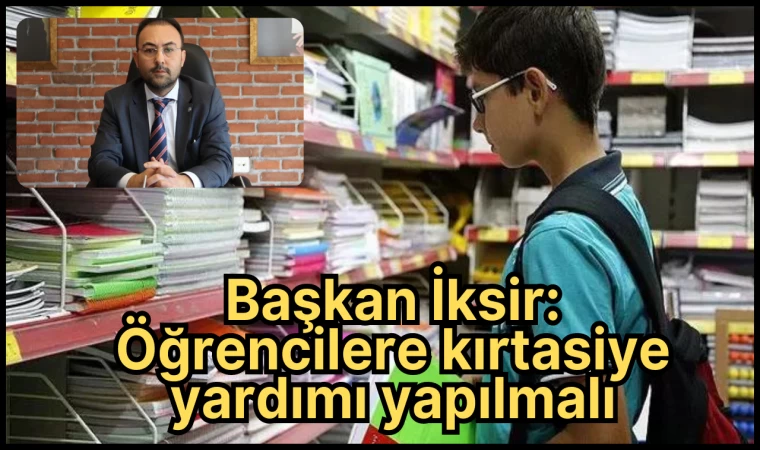 Başkan İksir: Öğrencilere Kırtasiye Yardımı Yapılmalı