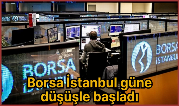 Borsa İstanbul güne düşüşle başladı