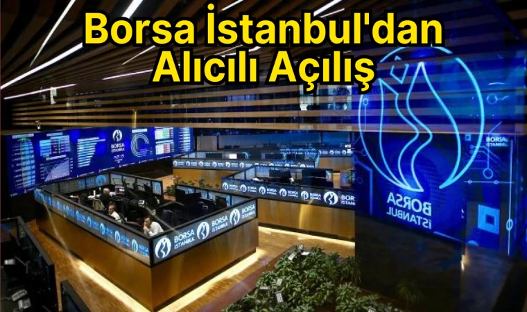 Borsa İstanbul'dan Alıcılı Açılış