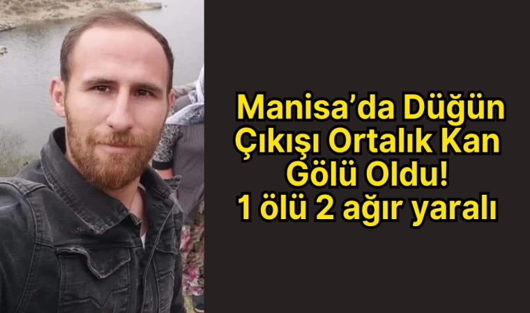 Manisa’da Düğün Çıkışı Ortalık Kan Gölü Oldu!