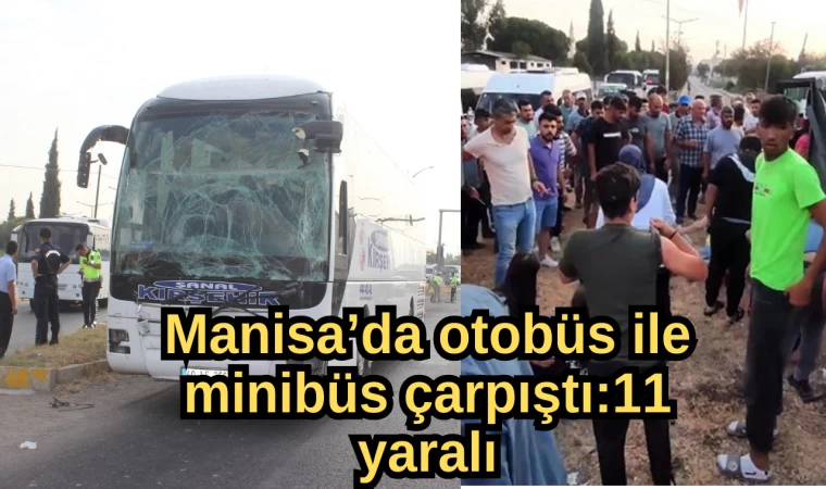 Manisa’da Otobüs İle Minibüs Çarpıştı:11 Yaralı