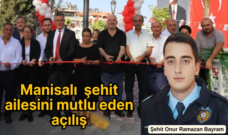 Manisalı Şehit Ailesini Mutlu Eden Açılış