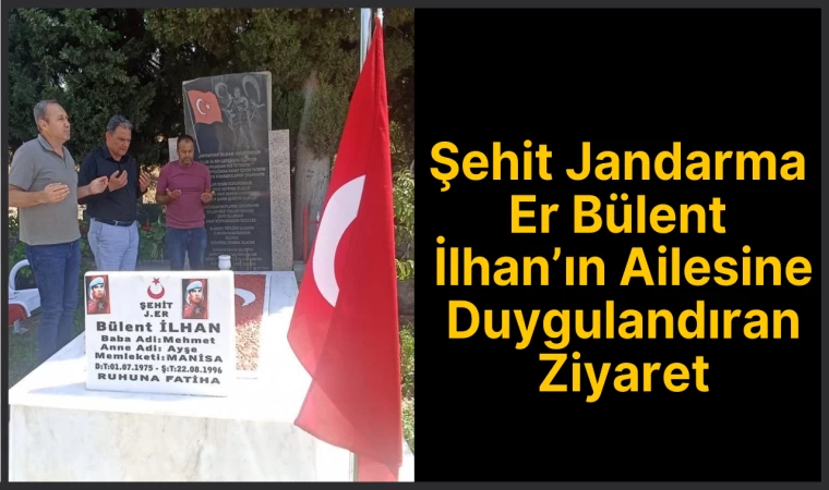 Şehit Jandarma Er Bülent İlhan’ın Ailesine Duygulandıran Ziyaret