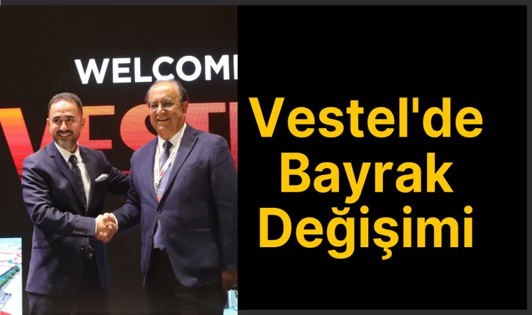 Vestel'de Bayrak Değişimi