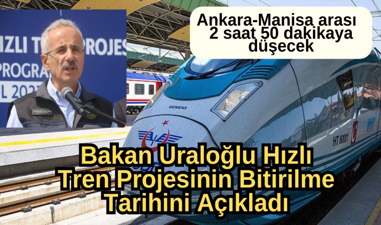 Bakan Uraloğlu Hızlı Tren Projesinin Bitirilme Tarihini Açıkladı