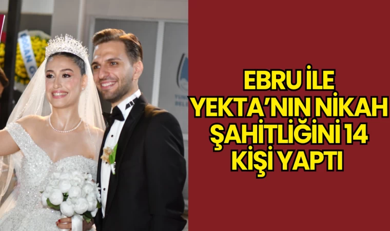 Ebru İle Yekta’nın Nikah Şahitliğini 14 Kişi Yaptı