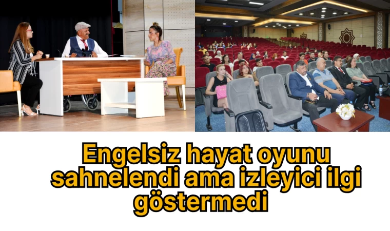 Engelsiz hayat oyunu sahnelendi ama izleyici ilgi göstermedi  