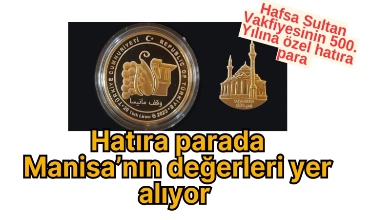 Hafsa Sultan Vakfiyesinin 500. Yılına özel hatıra para Hatıra parada Manisa’nın değerleri yer alıyor