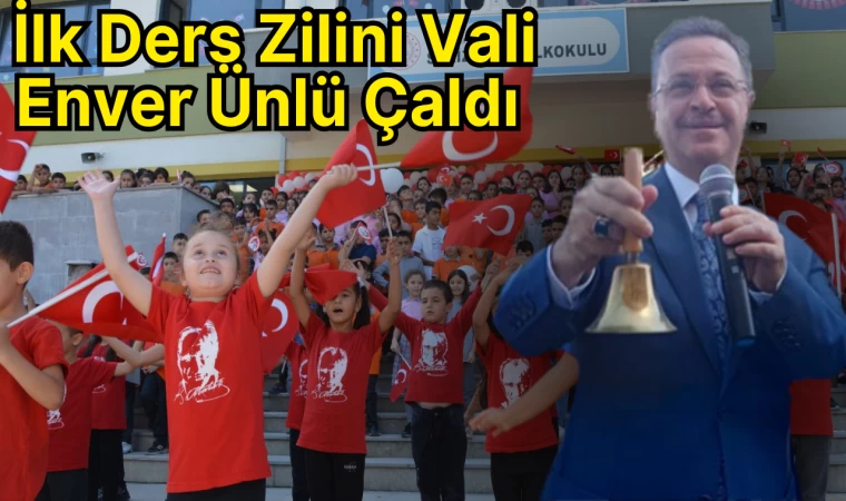 İlk Ders Zilini Vali Enver Ünlü Çaldı