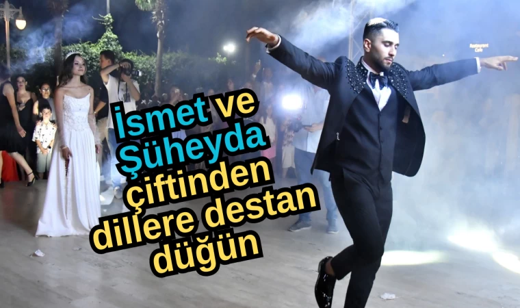 İsmet ve Şüheyda çiftinden dillere destan düğün  