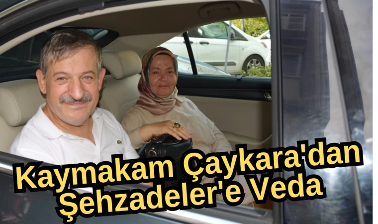 Kaymakam Çaykara'dan Şehzadeler'e Veda