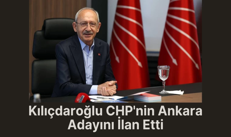 Kılıçdaroğlu CHP'nin Ankara Adayını İlan Etti