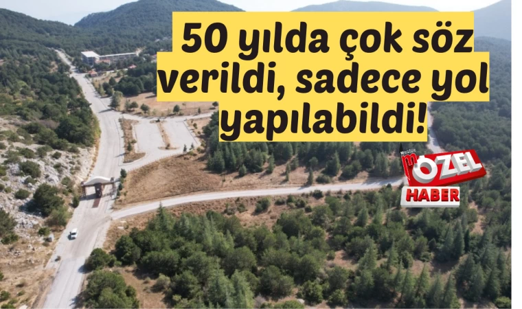 50 yılda çok söz verildi, sadece yol yapılabildi!