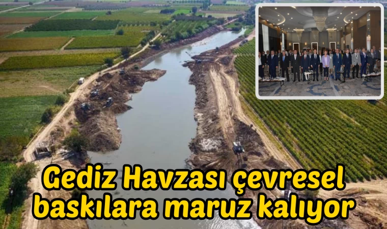 Gediz Havzası Türkiye'de çevresel baskılara en çok maruz kalan havza