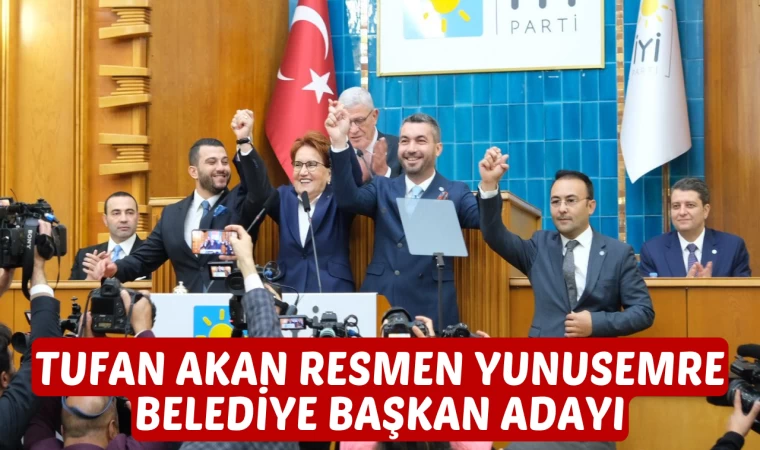 TUFAN AKAN RESMEN YUNUSEMRE BELEDİYE BAŞKAN ADAYI