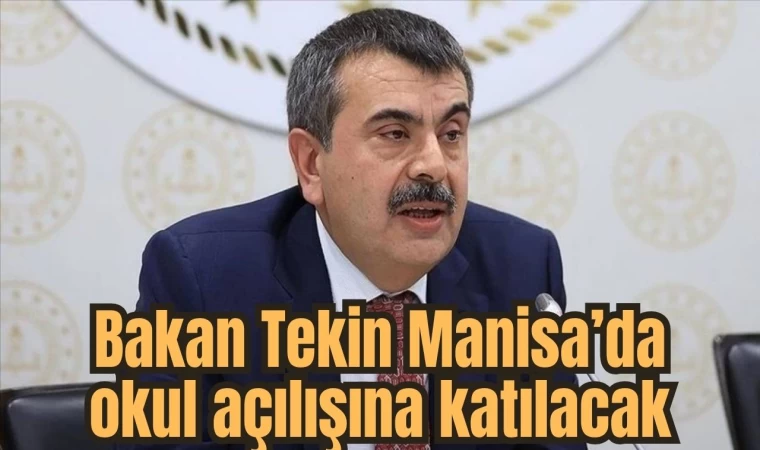 Bakan Tekin Manisa’da okul açılışına katılacak