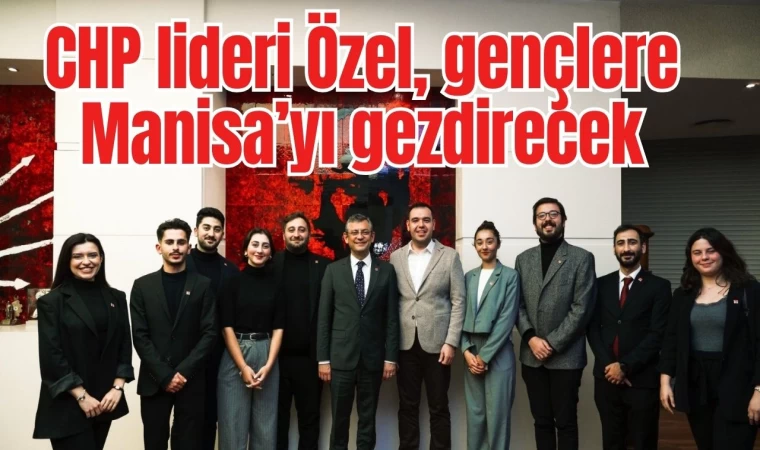 CHP lideri Özel, gençlere Manisa’yı gezdirecek