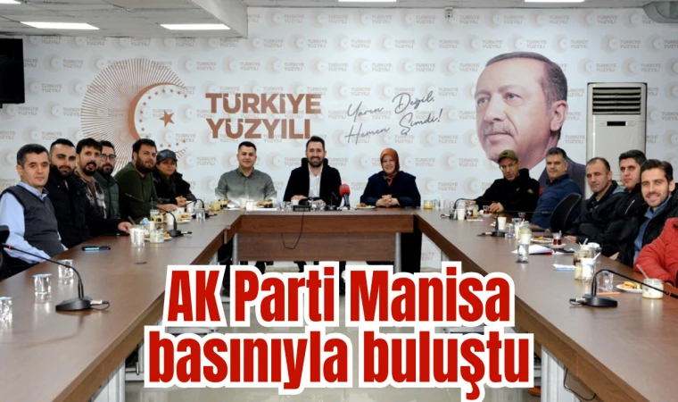 AK Parti Manisa basınıyla buluştu