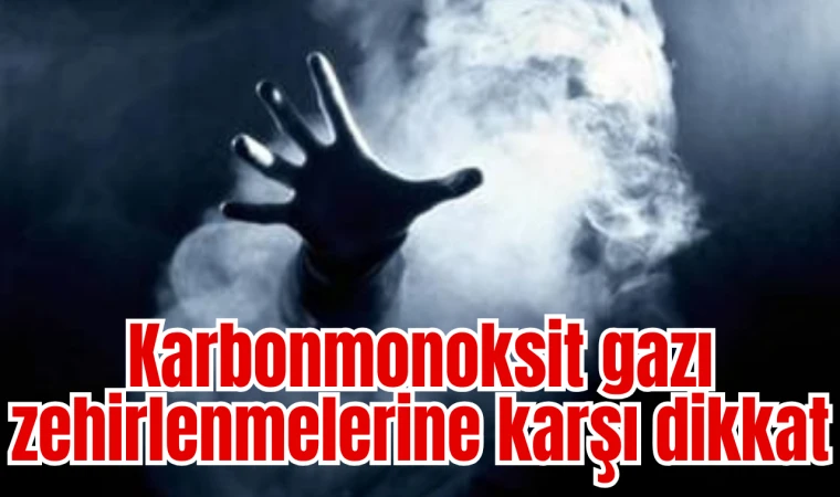 Karbonmonoksit gazı zehirlenmelerine karşı dikkat