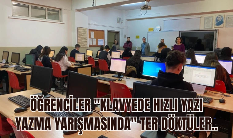 ÖĞRENCİLER "KLAVYEDE HIZLI YAZI YAZMA YARIŞMASINDA" TER DÖKTÜLER..