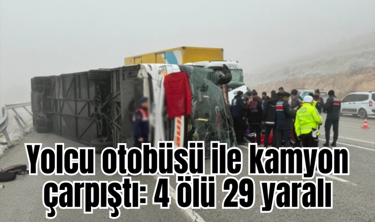 Yolcu otobüsü ile kamyon çarpıştı: 4 ölü 29 yaralı