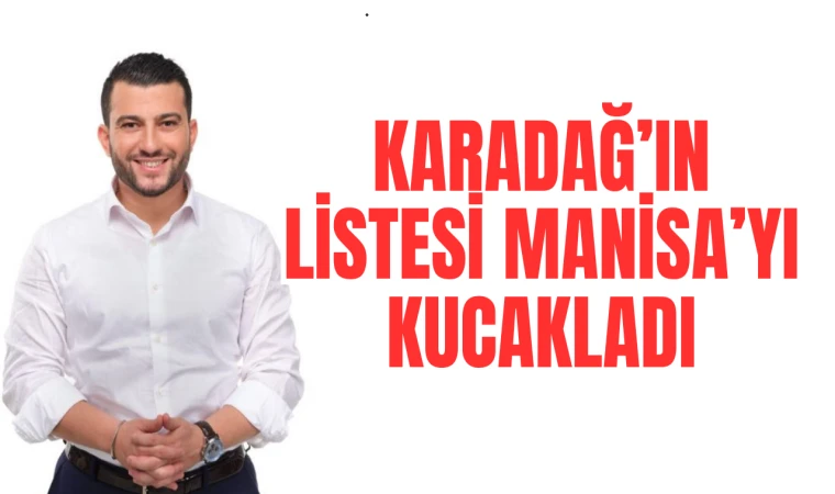 KARADAĞ’IN LİSTESİ MANİSA’YI KUCAKLADI