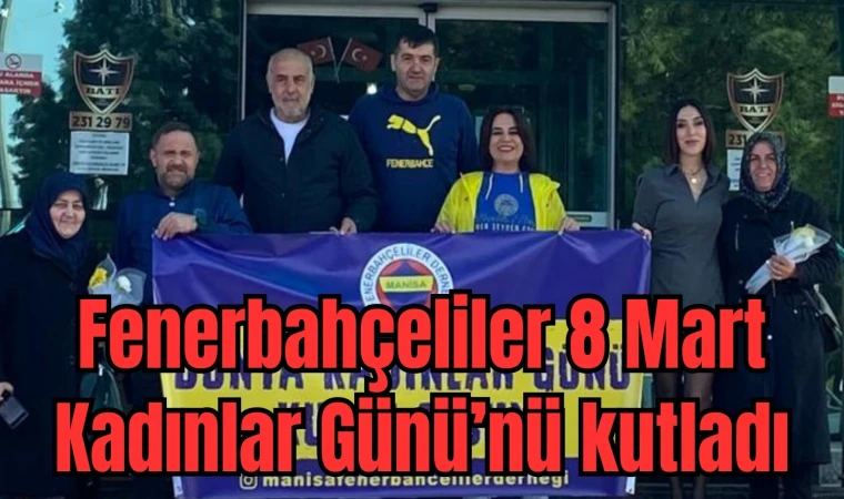 Fenerbahçeliler 8 Mart Kadınlar Günü’nü kutladı