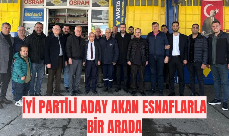 İYİ PARTİLİ ADAY AKAN ESNAFLARLA BİR ARADA