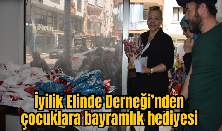 İyilik Elinde Derneği’nden çocuklara bayramlık hediyesi 