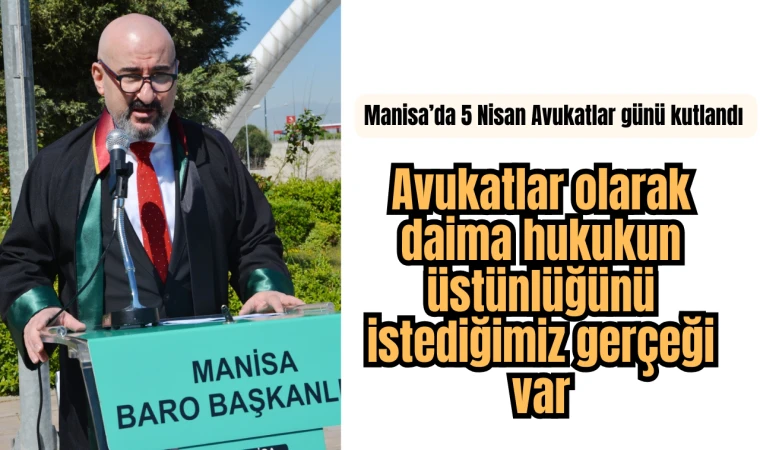 Manisa’da 5 Nisan Avukatlar günü kutlandı  “Avukatlar olarak daima hukukun üstünlüğünü istediğimiz gerçeği var”