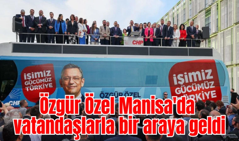 Özgür Özel Manisa'da vatandaşlarla bir araya geldi