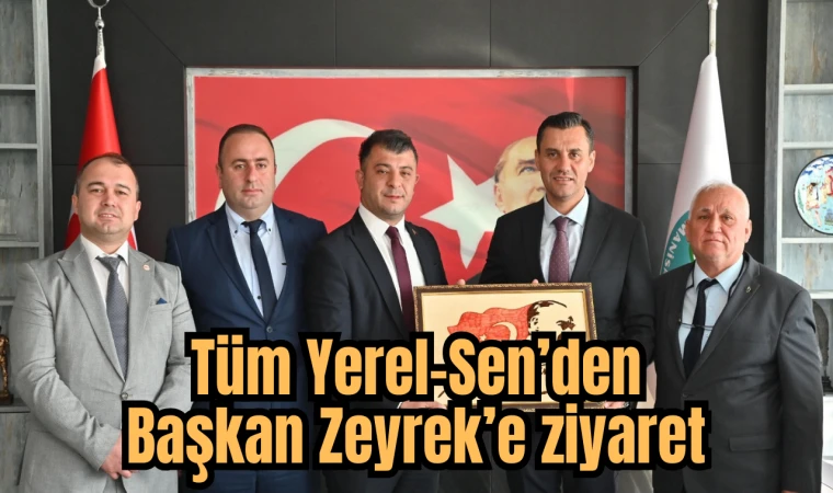 Tüm Yerel-Sen’den Başkan Zeyrek’e ziyaret