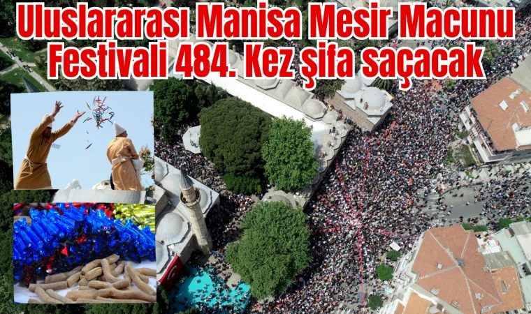Uluslararası Manisa Mesir Macunu Festivali 484. Kez şifa saçacak 