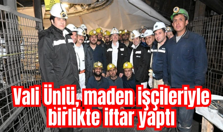 Vali Ünlü, maden işçileriyle birlikte iftar yaptı