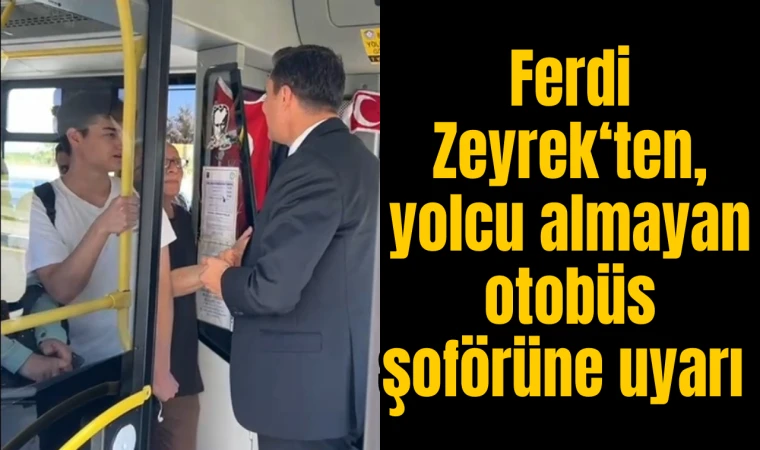 Ferdi Zeyrek'ten, yolcu almayan otobüs şoförüne uyarı