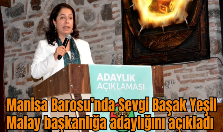 Manisa Barosu’nda Sevgi Başak Yeşil Malay başkanlığa adaylığını açıkladı 