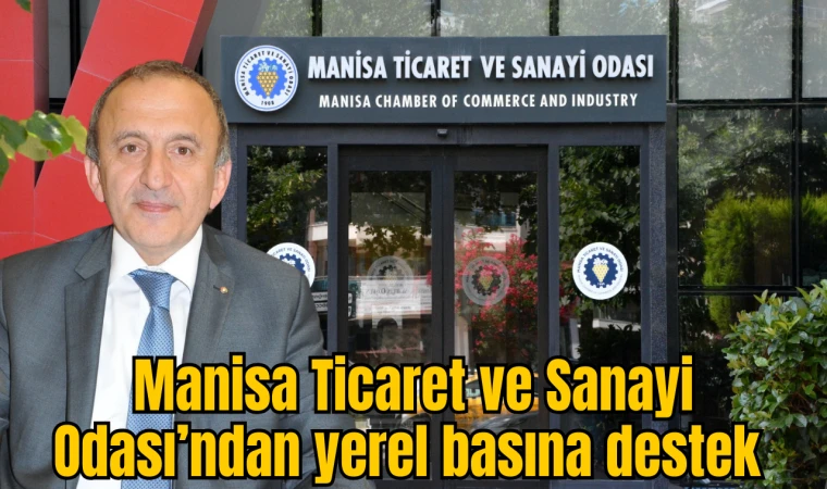 Manisa Ticaret ve Sanayi Odası’ndan yerel basına destek 