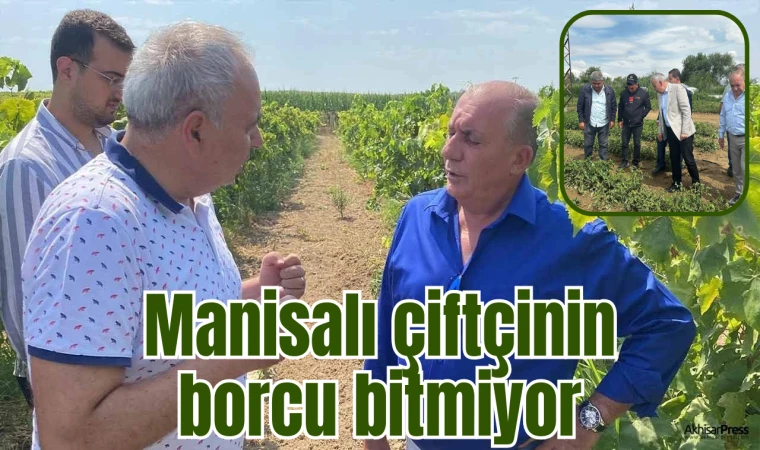 Manisalı çiftçinin borcu bitmiyor