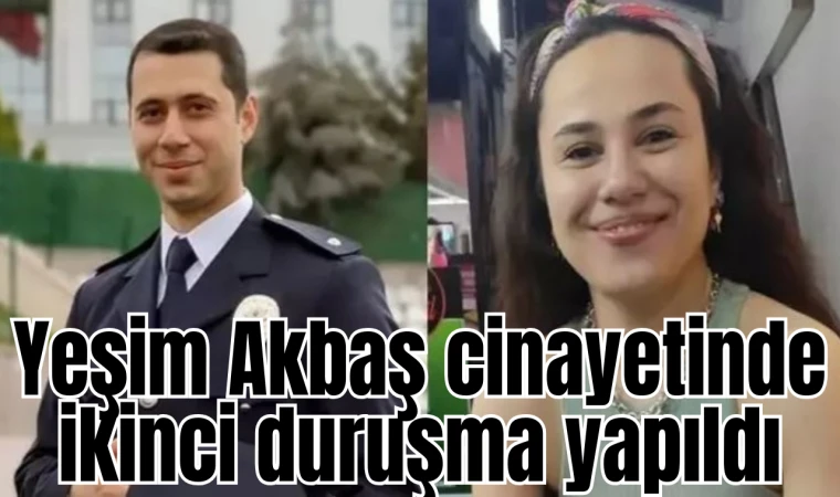 Yeşim Akbaş cinayetinde ikinci duruşma yapıldı