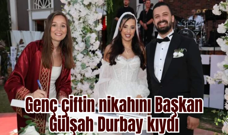Başkan Gülşah Durbay nikah kıydı