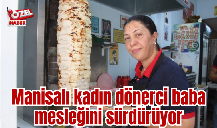 Manisalı kadın dönerci baba mesleğini sürdürüyor