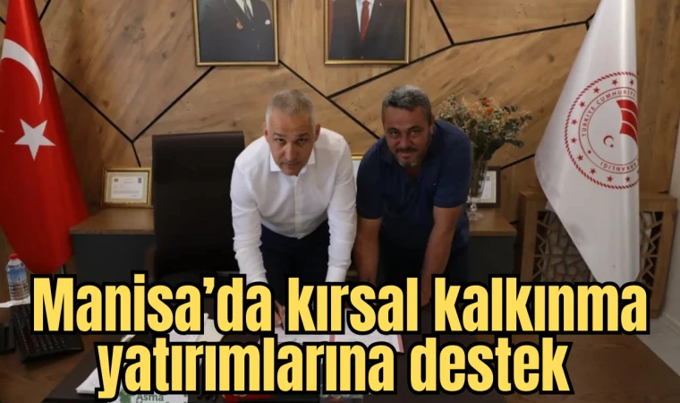 Manisa’da kırsal kalkınma yatırımlarına destek