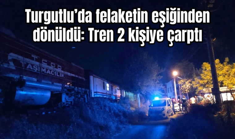 Turgutlu’da felaketin eşiğinden dönüldü: Tren 2 kişiye çarptı