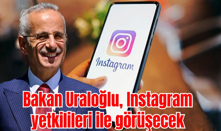 Bakan Uraloğlu, Instagram yetkilileri ile görüşecek