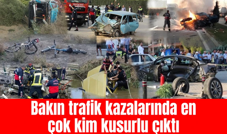 Bakın trafik kazalarında en çok kim kusurlu çıktı