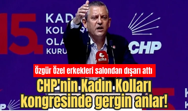 CHP'nin Kadın Kolları kongresinde gergin anlar!