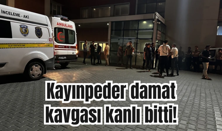 Kayınpeder damat kavgası kanlı bitti!